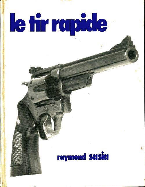 Livrenpoche : Le tir rapide - Raymond Sasia - Livre