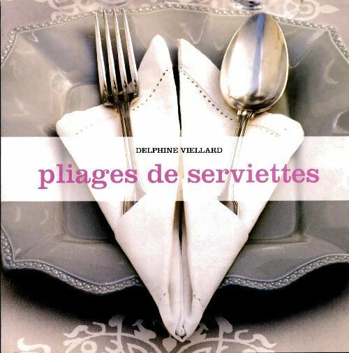 Livrenpoche : Pliages de serviettes - Delphine Viellard - Livre
