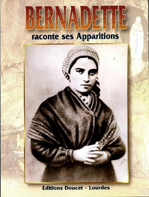 Livrenpoche : Bernadette raconte ses apparitions - Antonio Bernardo - Livre