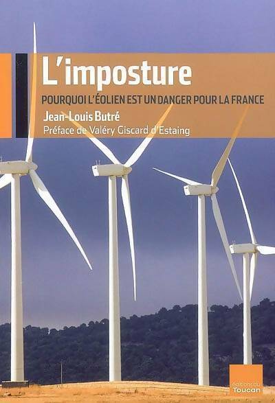 Livrenpoche : L'imposture. Pourquoi l'éolien est un danger pour la France - Jean-Louis Butré - Livre