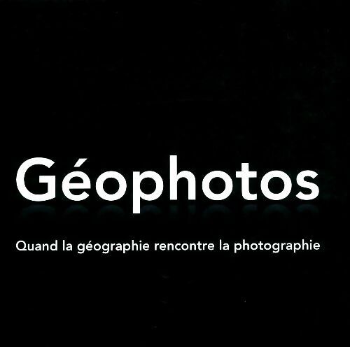 Livrenpoche : Géophotos : Quand la géographie rencontre la photographie - Collectif - Livre