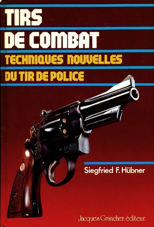 Livrenpoche : Tirs de combat : Techniques nouvelles du tir de police - Siegfried Huber - Livre