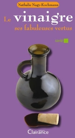 Livrenpoche : Le vinaigre.Ses fabuleuses vertus - Nathalie Nagy-Kochmann - Livre