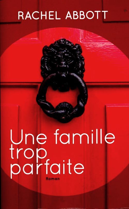 Une famille trop parfaite - Rachel Abbott - Livre