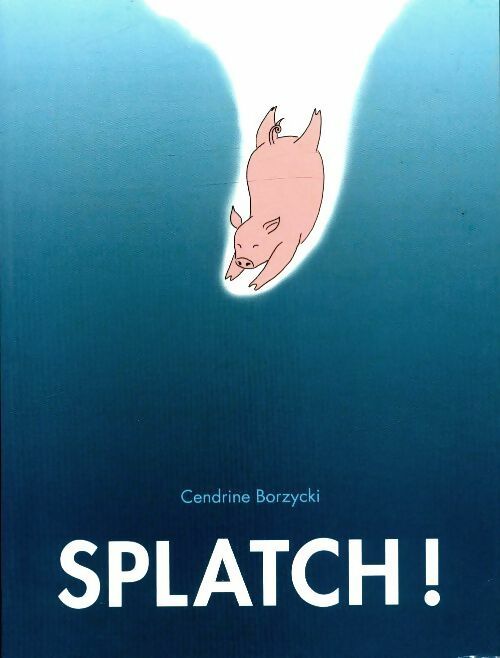 Livrenpoche : Splatch ! - Cendrine Borzycki - Livre