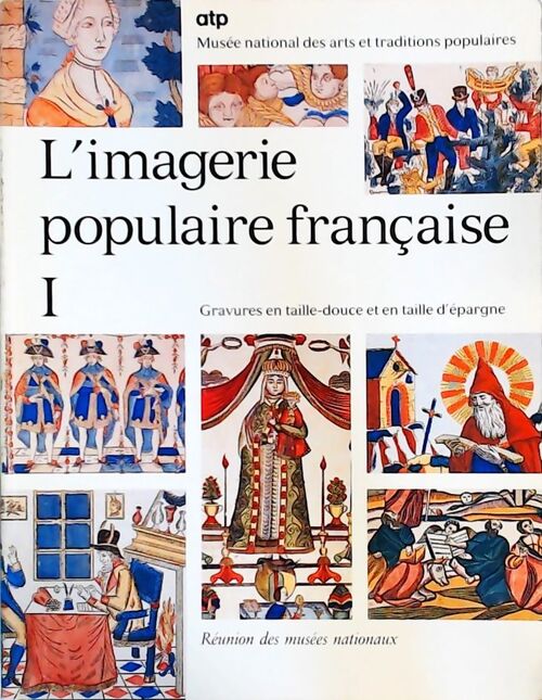 L'imagerie populaire française Tome I : Gravures en taille-douce et en taille d'épargne - Collectif - Livre