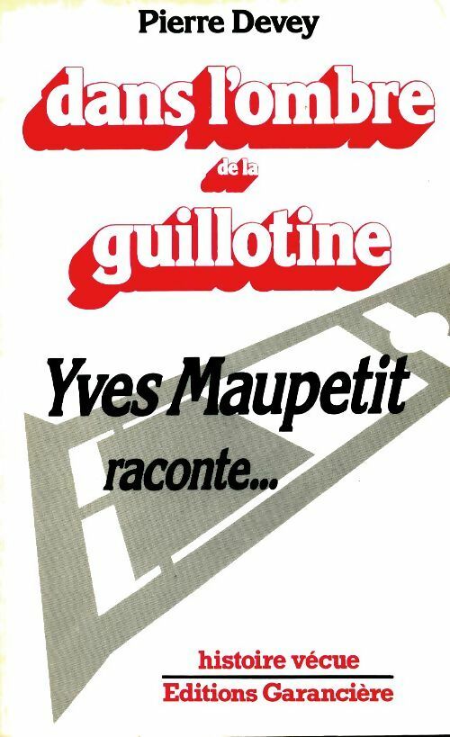 Dans l'ombre de la guillotine : Yves Maupetit raconte - Pierre Devey - Livre