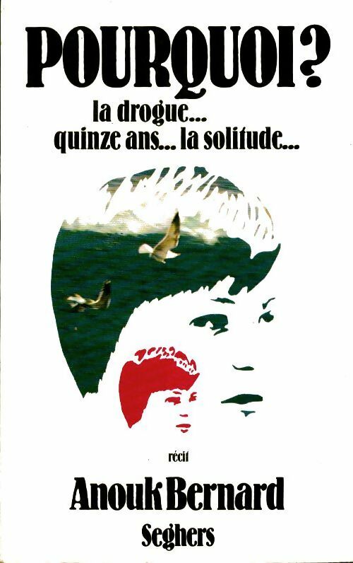 Livrenpoche : Pourquoi ? la drogue...Quinze ans...La solitude - Anouk Bernard - Livre