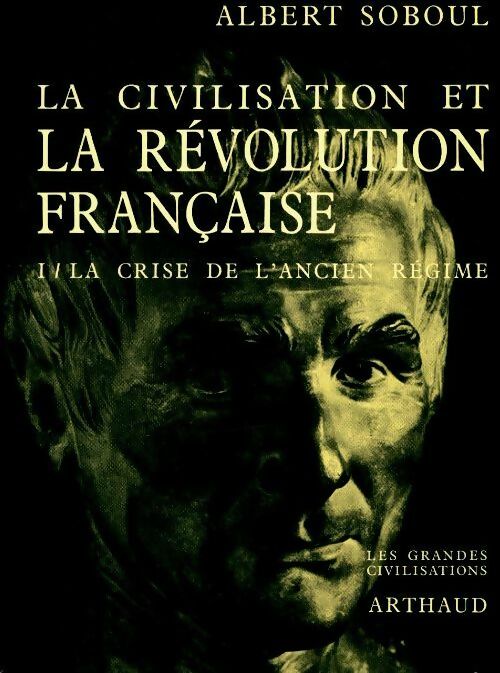 Livrenpoche : La civilisation et la révolution française Tome I : La crise de l'ancien régime - Albert Soboul - Livre