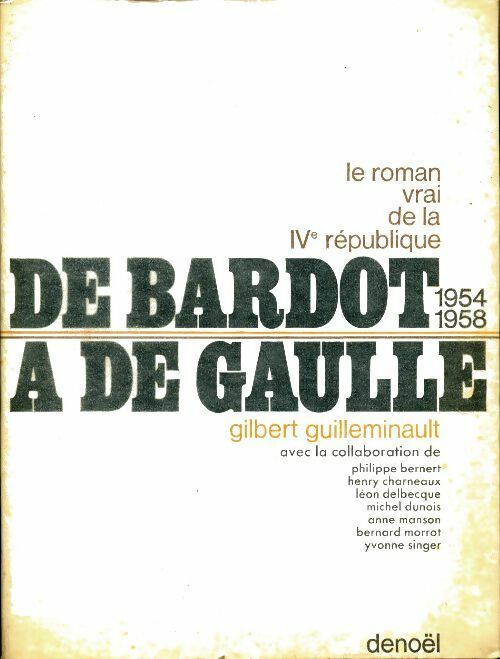 Livrenpoche : Le roman vrai de la IVe république : De Bardot à de Gaulle 1954-1958 - Gilbert Guilleminault - Livre
