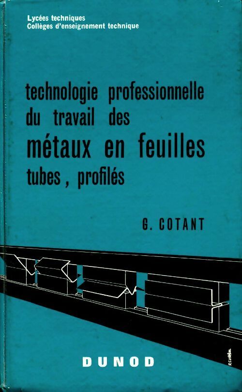 Livrenpoche : Technologie professionnelle du travail des métaux en feuilles, tubes, profilés - G Cotant - Livre