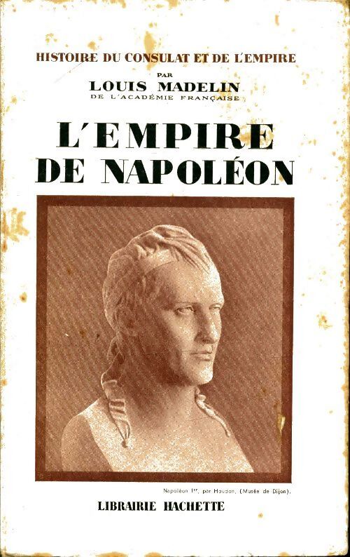 Histoire du consulat et de l'empire Tome X : L'empire de Napoléon - Louis Madelin - Livre
