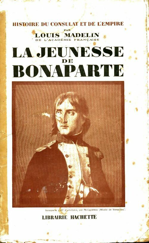 Livrenpoche : Histoire du consulat et de l'empire Tome VI : La jeunesse de Bonaparte - Louis Madelin - Livre