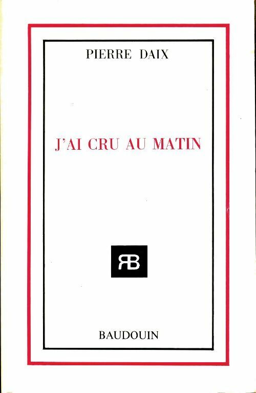 Livrenpoche : J'ai cru au matin - Pierre Daix - Livre