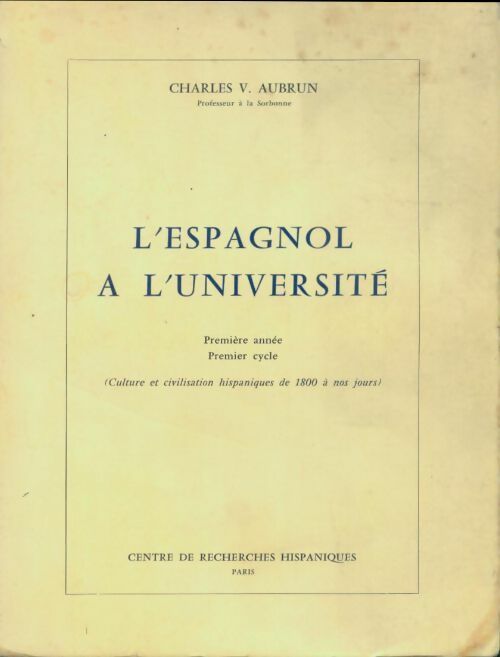 Livrenpoche : L'espagnol à l'université : 1re année 1er cycle culture et civilisation hispaniques de 1800 à nos jours - Charles Vincent Aubrun - Livre