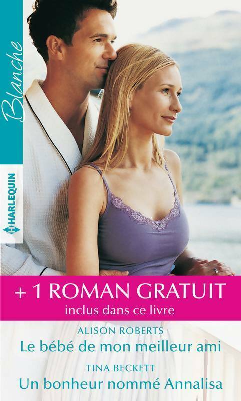 Livrenpoche : Le bébé de mon meilleur ami / Un bonheur nommé Annalisa / Réunis pour la vie - Alison Roberts, Tina Beckett - Livre