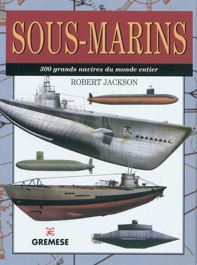 Livrenpoche : Sous-marins. 300 grands navires du monde entier - Robert Jackson - Livre