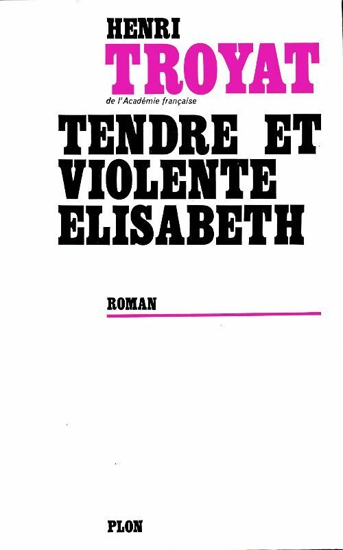 Les semailles et les moissons Tome IV : Tendre et violente Elisabeth - Henri Troyat -  Plon GF - Livre