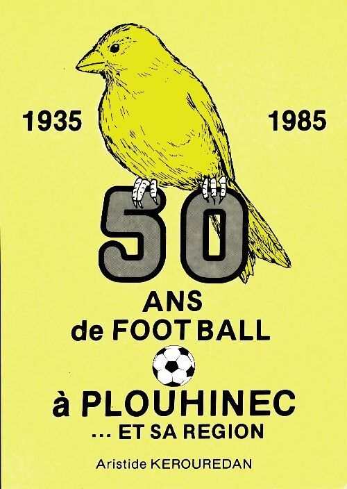 Livrenpoche : 50 ans de football à Plouhinec et sa région 1935-1985 - Aristide Kerouredan - Livre