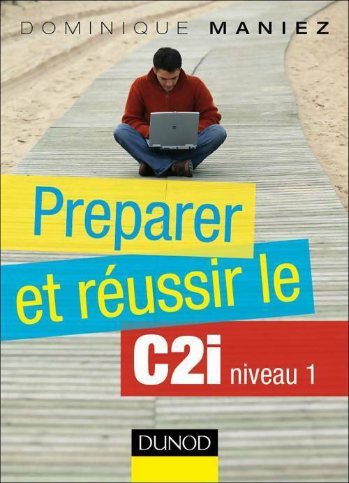 Livrenpoche : Préparer et réussir le C2i niveau 1 - Dominique Maniez - Livre