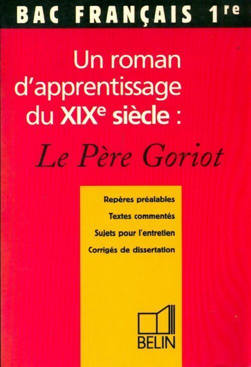 Un roman d'apprentissage du XIXe siècle: Le père Goriot - Robert Baniol -  Bac français - Livre