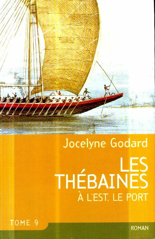 Les Thébaines Tome IX : A l'est, le port - Jocelyne Godard -  France Loisirs GF - Livre