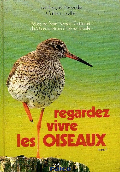 Livrenpoche : Regardez vivre les oiseaux Tome I - Jean-François Alexandre - Livre