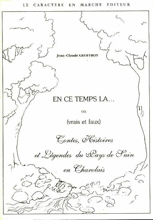 Livrenpoche : En ce temps là ou vrais ou faux contes histoires et légendes du pays de suin en charolais - Jean-Claude Geoffroy - Livre