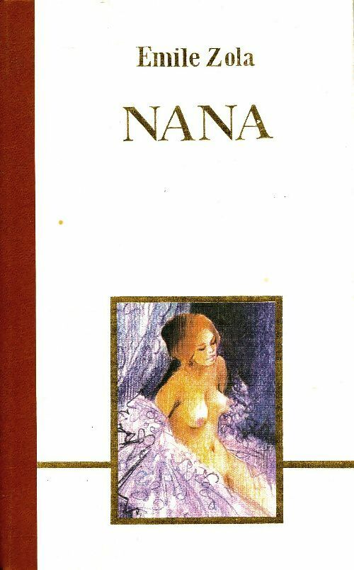 Nana - Emile Zola -  Les cent un chefs-d'oeuvre du génie humain - Livre