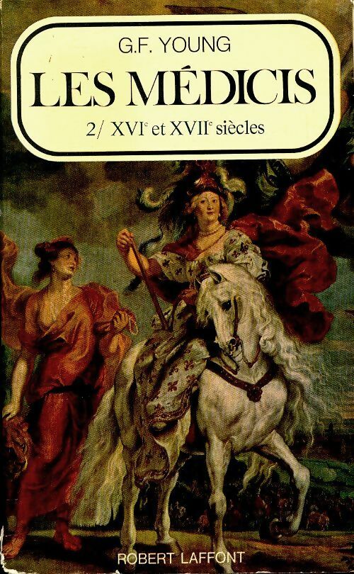 Livrenpoche : Les Médicis Tome II : XVIe et XVIIe siècle - G.F Young - Livre
