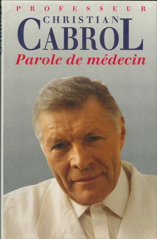 Livrenpoche : Parole de médecin - Pr Christian Cabrol - Livre