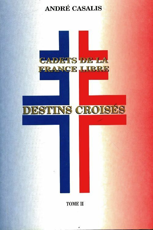 Livrenpoche : Cadets de la France libre Tome II : Destins croisés - André Casalis - Livre