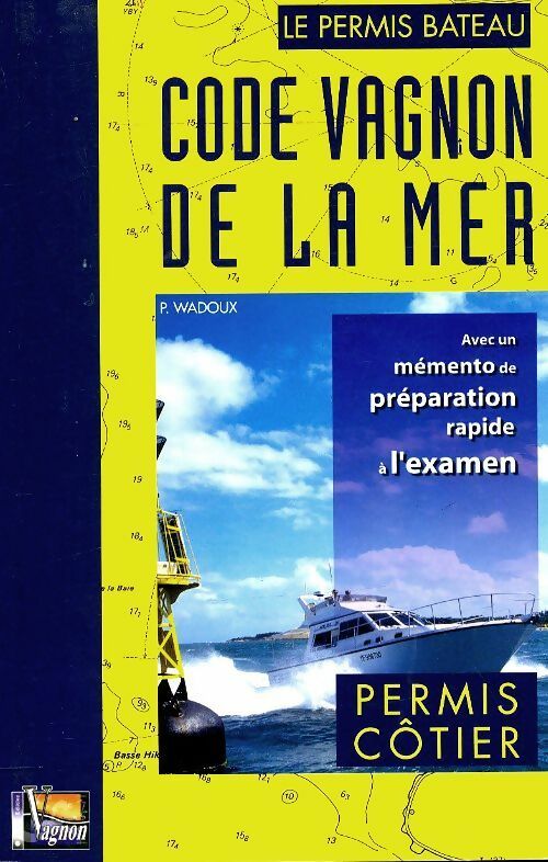 Code Vagnon de la mer Tome I : Permis côtier - H. Vagnon -  Plaisancier  - Livre