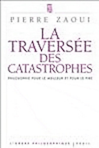 Livrenpoche : La traversée des catastrophes. Philosophie pour le meilleur et pour le pire - Pierre Zaoui - Livre