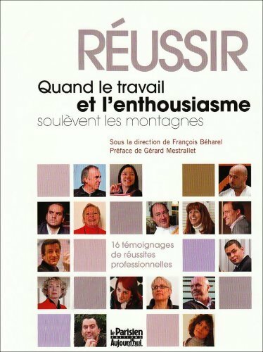 Livrenpoche : Réussir. Quand le travail et l'enthousiasme soulèvent les montagnes - François Béharel - Livre