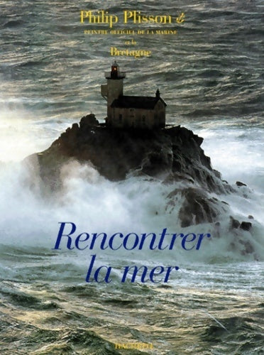 Livrenpoche : Rencontrer la mer - Philip Plisson - Livre