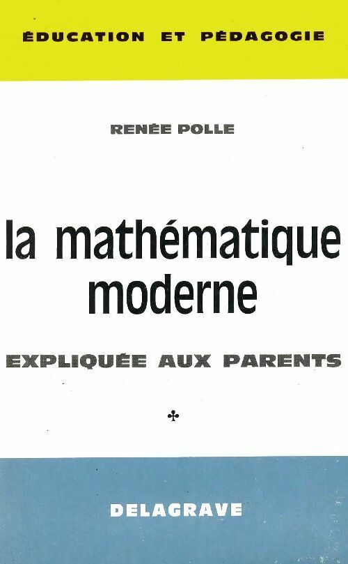 Livrenpoche : La mathématique moderne expliquée aux parents - Renée Polle - Livre