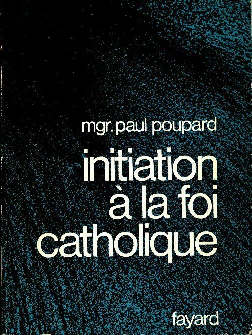 Livrenpoche : Initiation à la foi catholique - Paul Poupard - Livre