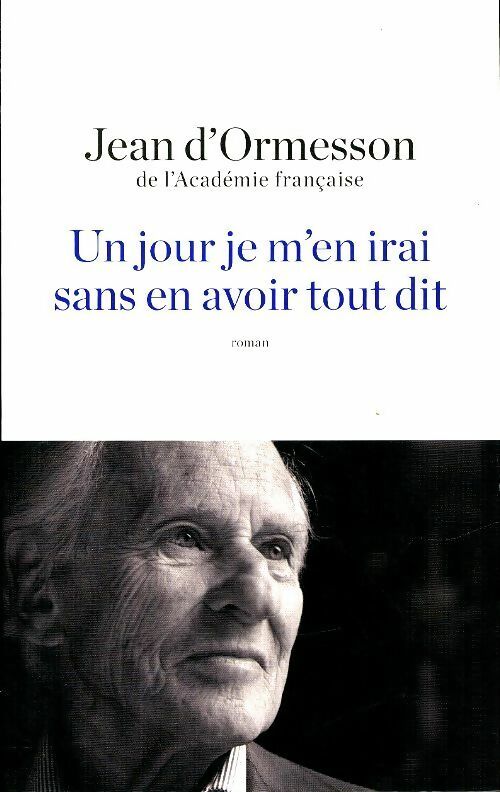 Livrenpoche : Un jour je m'en irai sans avoir tout dit - Jean D'Ormesson - Livre