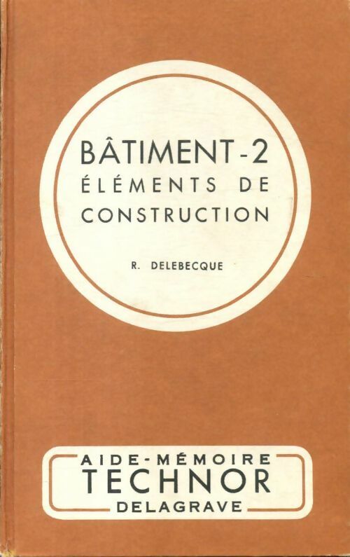 Livrenpoche : Bâtiment Tome II : Eléments de construction - R. Delebecque - Livre