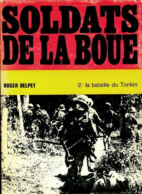 Soldats de la boue Tome II : La bataille du Tonkin - Roger Delpey -  Pensée moderne GF - Livre