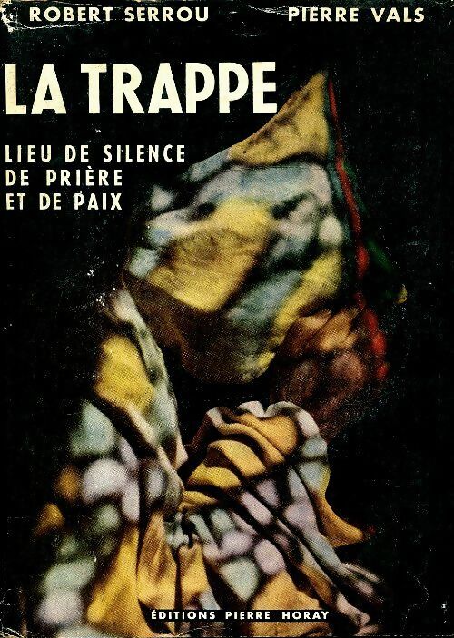 Livrenpoche : La trappe, lieu de silence, de prière et de paix - Robert Serrou - Livre