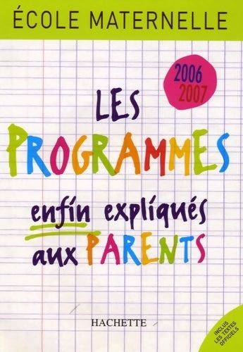 Ecole maternelle : Les programmes enfin expliqués aux parents 2006-2007 - Régine Quéva -  Hachette GF - Livre