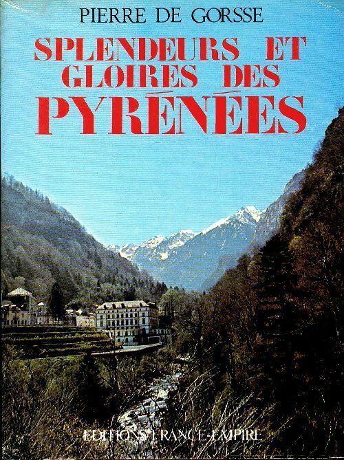 Livrenpoche : Splendeurs et gloires des Pyrénées - Pierre De Gorsse - Livre