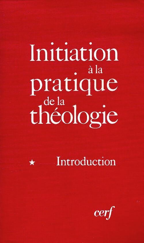 Livrenpoche : Initiation à la pratique de la théologie Tome I : Introduction - Bernard Lauret - Livre