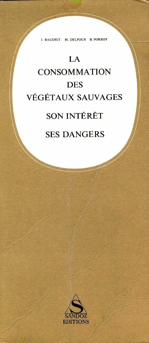 Livrenpoche : La consommation des végétaux sauvages : Son intérêt, ses dangers - J Baudrit - Livre
