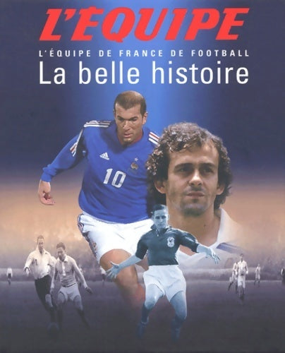 Livrenpoche : La belle histoire : L'équipe de France de football - Pierre-Marie Descamps - Livre