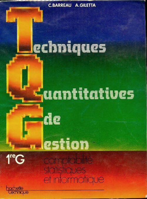 Techniques quantitatives de gestion : 1ère G : comptabilite statistiques et informatique - Claude Barreau -  Hachette Technique - Livre