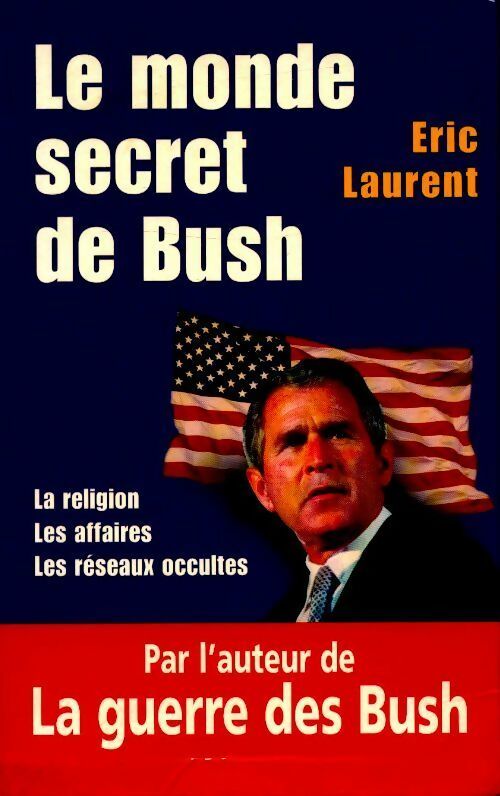 Livrenpoche : Le monde secret de Bush. La religion, les affaires, les réseaux occultes - Eric Laurent - Livre
