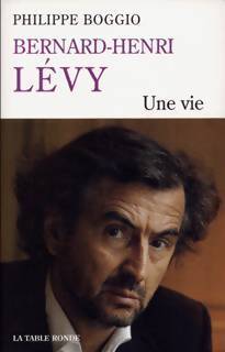 Bernard-Henri Lévy : Une vie - Philippe Boggio - Livre